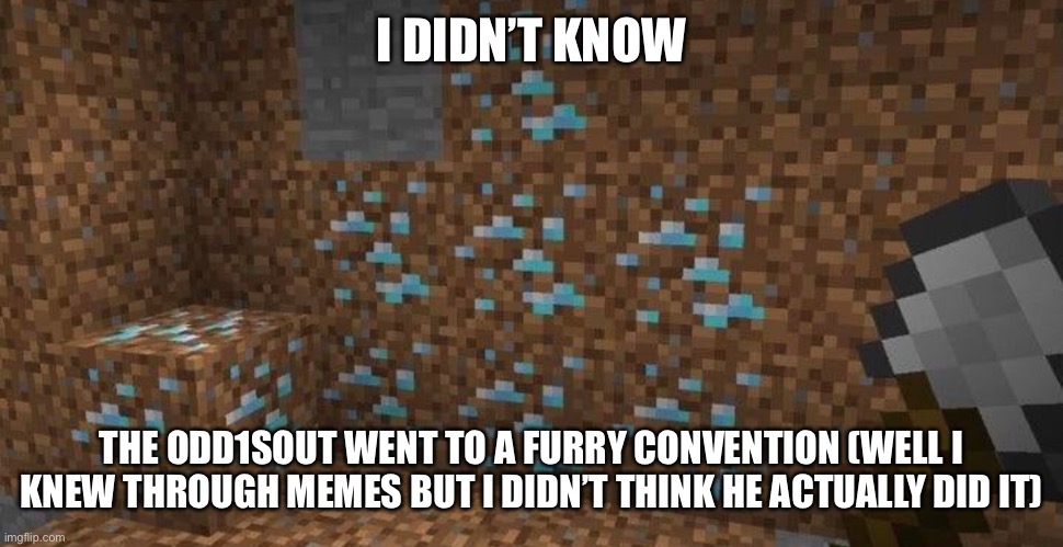 *Laughs in physically can’t go* | I DIDN’T KNOW; THE ODD1SOUT WENT TO A FURRY CONVENTION (WELL I KNEW THROUGH MEMES BUT I DIDN’T THINK HE ACTUALLY DID IT) | made w/ Imgflip meme maker