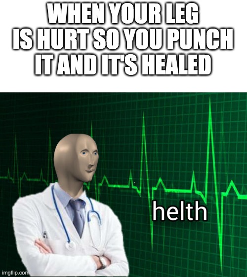 also when you heal it: so it's the same type of stand as crazy diamond or golden experience | WHEN YOUR LEG IS HURT SO YOU PUNCH IT AND IT'S HEALED | image tagged in stonks helth | made w/ Imgflip meme maker