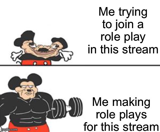 I either join too early or too late and they just don’t respond cause they are offline lol | Me trying to join a role play in this stream; Me making role plays for this stream | image tagged in buff mokey | made w/ Imgflip meme maker