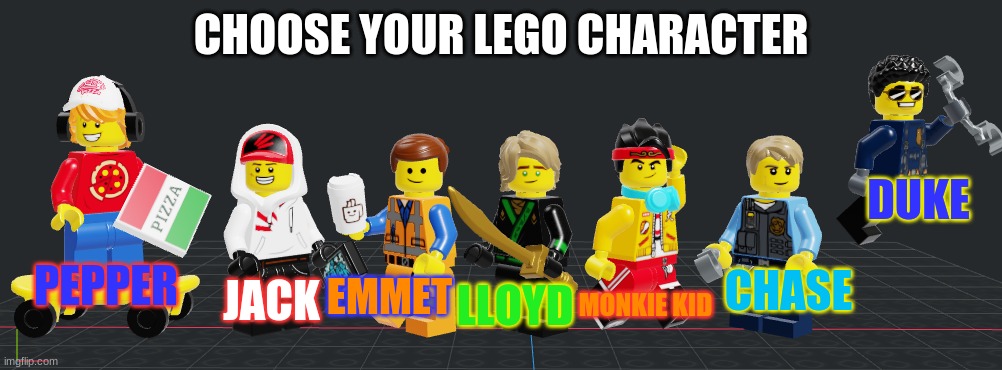 Trend | CHOOSE YOUR LEGO CHARACTER; DUKE; LLOYD; PEPPER; CHASE; JACK; EMMET; MONKIE KID | made w/ Imgflip meme maker