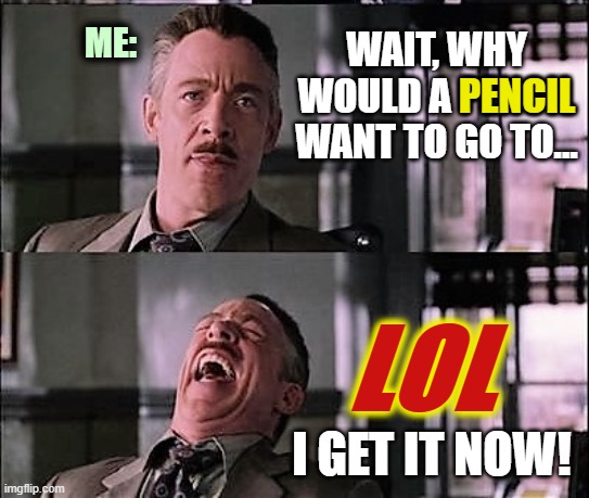 ▬▬ comment specific to pun meme about pencils vacationing in PA | WAIT, WHY WOULD A PENCIL WANT TO GO TO... I GET IT NOW! PENCIL LOL ME: | image tagged in spiderman laugh 2,comment | made w/ Imgflip meme maker