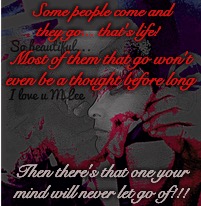 On My Mind | Some people come and they go... that's life! Most of them that go won't even be a thought before long; Then there's that one your mind will never let go of!!! | image tagged in love,pain,missing you | made w/ Imgflip meme maker