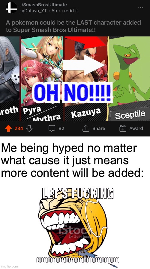 I’m down for Sceptile in smash (more hype than rillaboom in my opinion) | Me being hyped no matter what cause it just means more content will be added: | image tagged in let's f king gooooooooooooooooooo | made w/ Imgflip meme maker