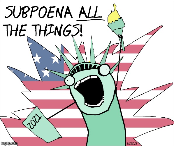 Subpoena All The Things | image tagged in do all the things,politics,insurrection,january 6 committee,congress | made w/ Imgflip meme maker