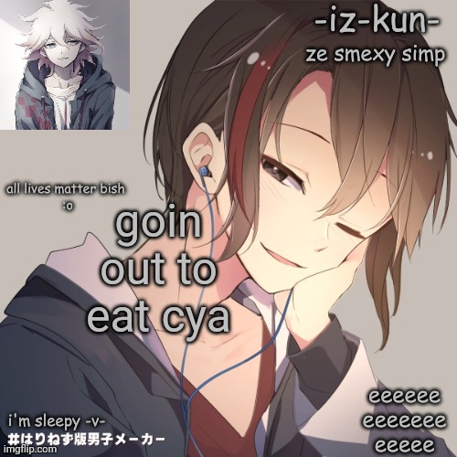 iz-kun's announcement template 2 | goin out to eat cya | image tagged in iz-kun's announcement template 2 | made w/ Imgflip meme maker