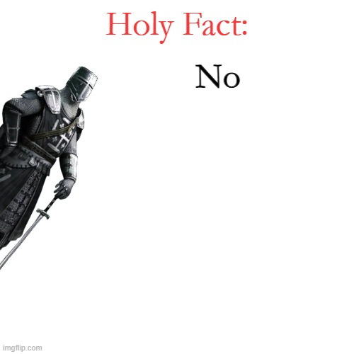 Holy Fact: | No | image tagged in holy fact | made w/ Imgflip meme maker