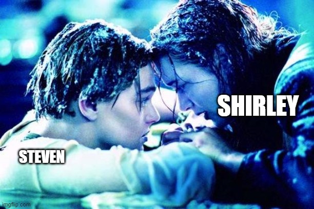 Titanic Raft | SHIRLEY; STEVEN | image tagged in titanic raft | made w/ Imgflip meme maker