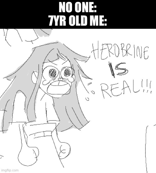I totally really definitely did see him you guys stop saying he’s not real | NO ONE:
7YR OLD ME: | image tagged in twelve forever,herobrine | made w/ Imgflip meme maker