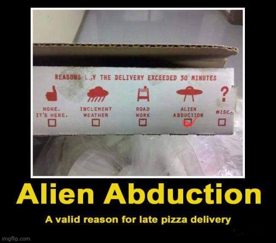 Abductimos Pizza | image tagged in late,pizza delivery,aliens,repost | made w/ Imgflip meme maker