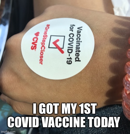 And I didn’t have a panic attack! Hooray! | I GOT MY 1ST COVID VACCINE TODAY | image tagged in covid-19,vaccines | made w/ Imgflip meme maker