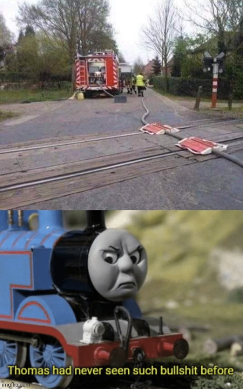 Railroaded! | image tagged in thomas had never seen such bullshit before,fireman,fail,railroad | made w/ Imgflip meme maker