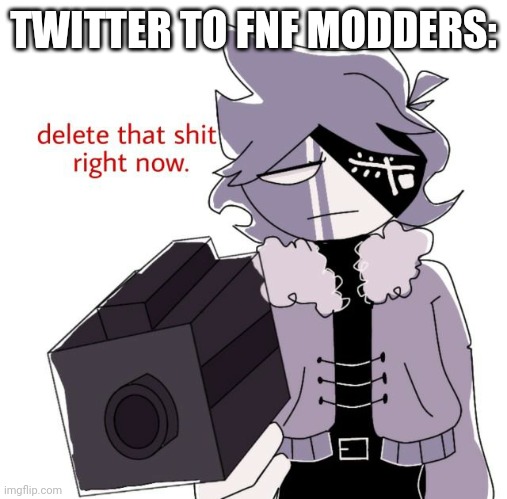 Ruv and the others are dead too. | TWITTER TO FNF MODDERS: | image tagged in ruv delete this | made w/ Imgflip meme maker