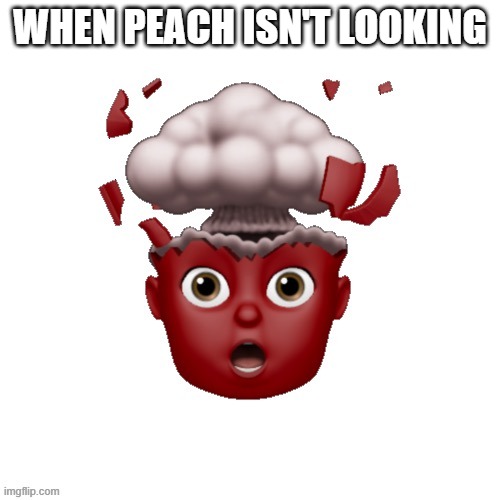 AQAAAAAAAAAaAAAbebebebeababbaa | WHEN PEACH ISN'T LOOKING | image tagged in aqaaaaaaaaaaaaabebebebeababbaa,peach is looking | made w/ Imgflip meme maker