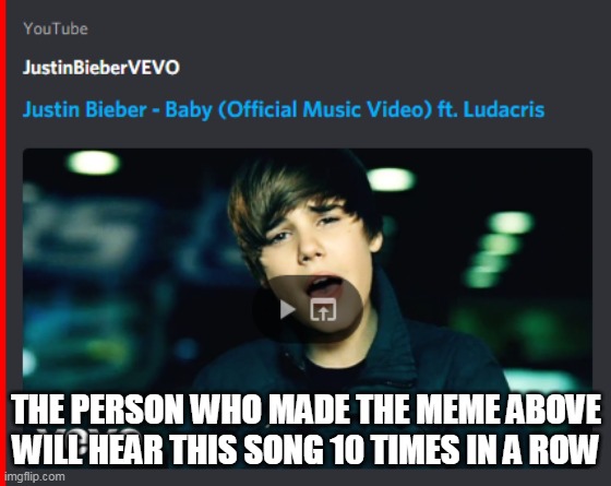 Good luck | THE PERSON WHO MADE THE MEME ABOVE WILL HEAR THIS SONG 10 TIMES IN A ROW | made w/ Imgflip meme maker