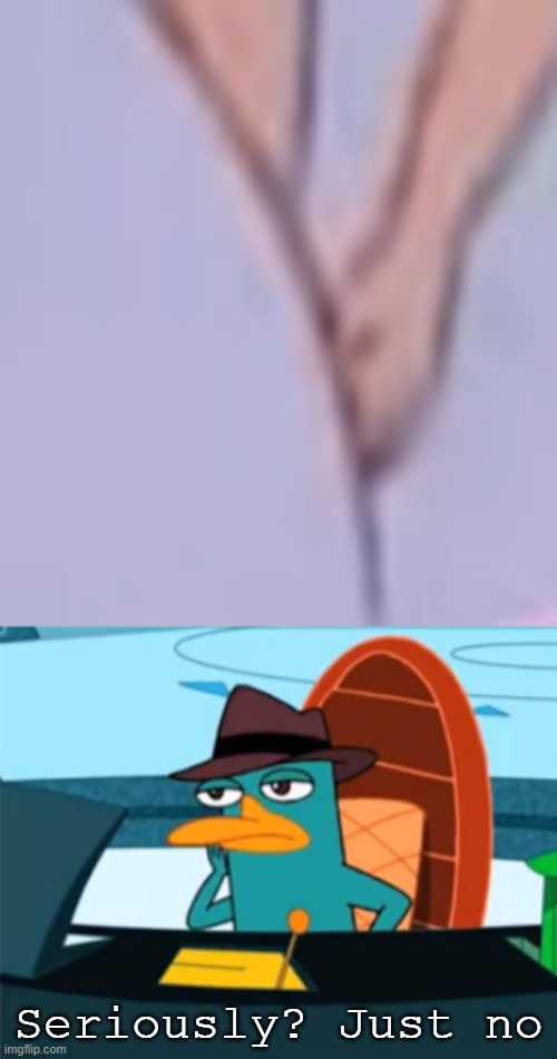 To cursed for the 90's for something for kids | Seriously? Just no | image tagged in perry the platypus - just no,1990's | made w/ Imgflip meme maker