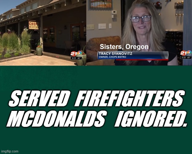 Hero's Hero | SERVED  FIREFIGHTERS  MCDONALDS   IGNORED. | image tagged in commentary | made w/ Imgflip meme maker