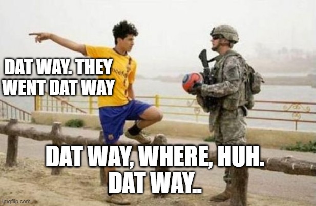 Yeah dat  way | DAT WAY. THEY WENT DAT WAY; DAT WAY, WHERE, HUH.
DAT WAY.. | image tagged in memes,fifa e call of duty | made w/ Imgflip meme maker