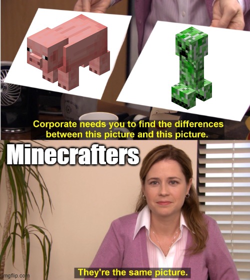 Fresh meme | Minecrafters | image tagged in memes,they're the same picture | made w/ Imgflip meme maker