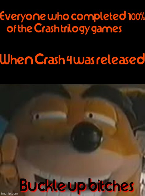 Thats Crash 4 in a nutshell | image tagged in crash bandicoot,memes,gaming,video games,relatable,dank memes | made w/ Imgflip meme maker