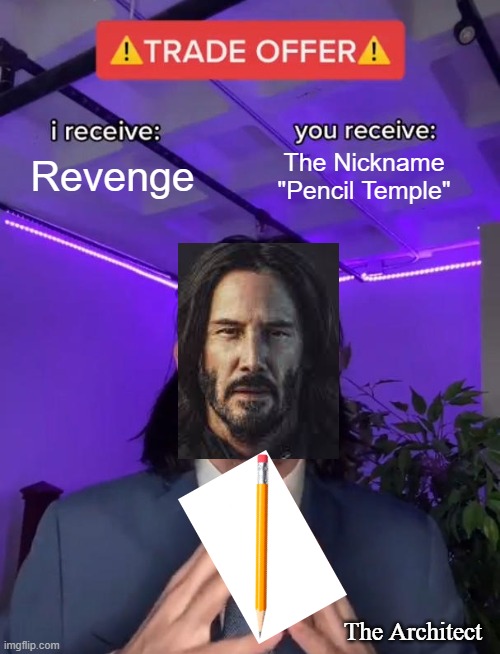 Trade Offer | Revenge; The Nickname "Pencil Temple"; The Architect | image tagged in trade offer | made w/ Imgflip meme maker