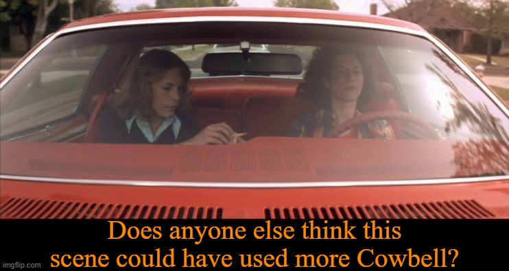 This one has been bugging me, folks. | Does anyone else think this scene could have used more Cowbell? | image tagged in memes,halloween,blue oyster cult,saturday night live,needs more cowbell,more cowbell | made w/ Imgflip meme maker