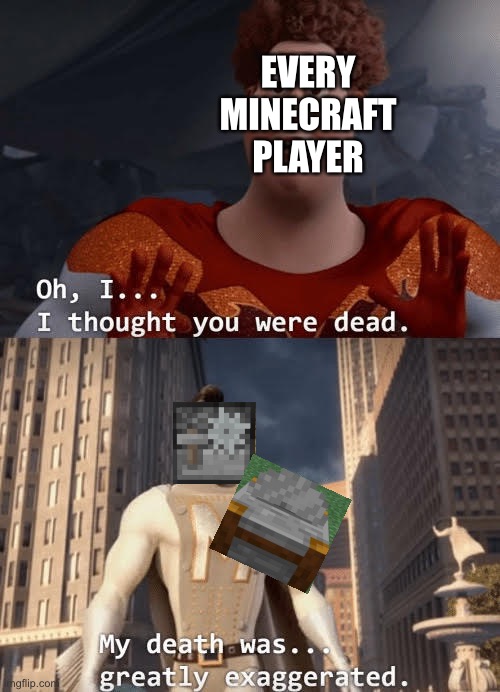 I thought the Stonecutter was gone for good | EVERY MINECRAFT PLAYER | image tagged in my death was greatly exaggerated | made w/ Imgflip meme maker
