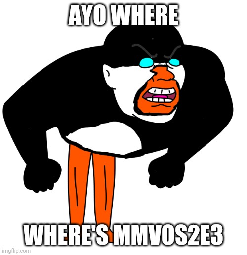 We're gonna be talking about the | AYO WHERE WHERE'S MMVOS2E3 | image tagged in we're gonna be talking about the | made w/ Imgflip meme maker
