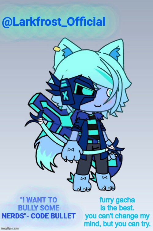 Larkfrost_Official Announcement Template | furry gacha is the best.
you can't change my mind, but you can try. | image tagged in larkfrost_official announcement template | made w/ Imgflip meme maker