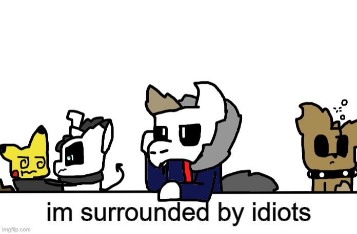 H | im surrounded by idiots | made w/ Imgflip meme maker