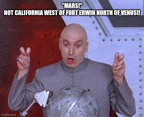 west of fort irwin NASA Slamm | "MARS!"




NOT CALIFORNIA WEST OF FORT ERWIN NORTH OF VENUS!! | image tagged in memes,dr evil laser,nasa,slam,slamm,rostid | made w/ Imgflip meme maker
