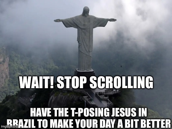 Meanwhile, Brazil just dropped T-Posing Jesus 2, bigger and better than the  first one : r/TPoseMemes