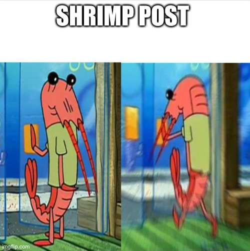 Sheump | SHRIMP POST | image tagged in spongebob shrimp | made w/ Imgflip meme maker