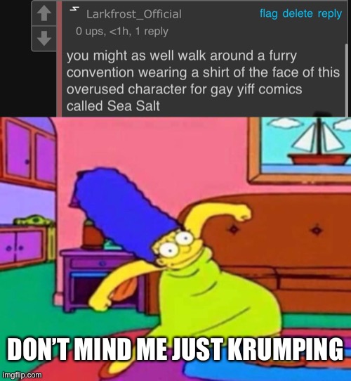 My pillow | DON’T MIND ME JUST KRUMPING | image tagged in marge krumping | made w/ Imgflip meme maker