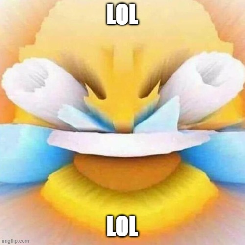 screaming laughing emoji | LOL LOL | image tagged in screaming laughing emoji | made w/ Imgflip meme maker