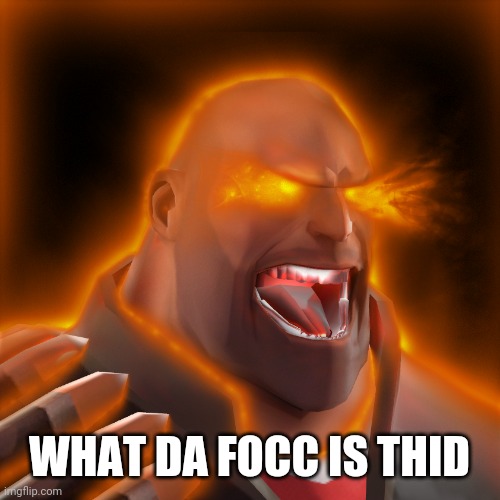 tf2 heavy uber | WHAT DA FOCC IS THID | image tagged in tf2 heavy uber | made w/ Imgflip meme maker