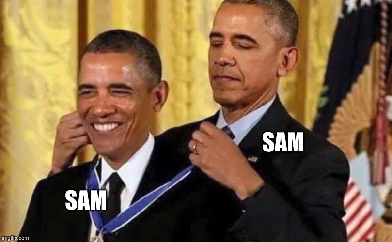 obama medal | SAM SAM | image tagged in obama medal | made w/ Imgflip meme maker