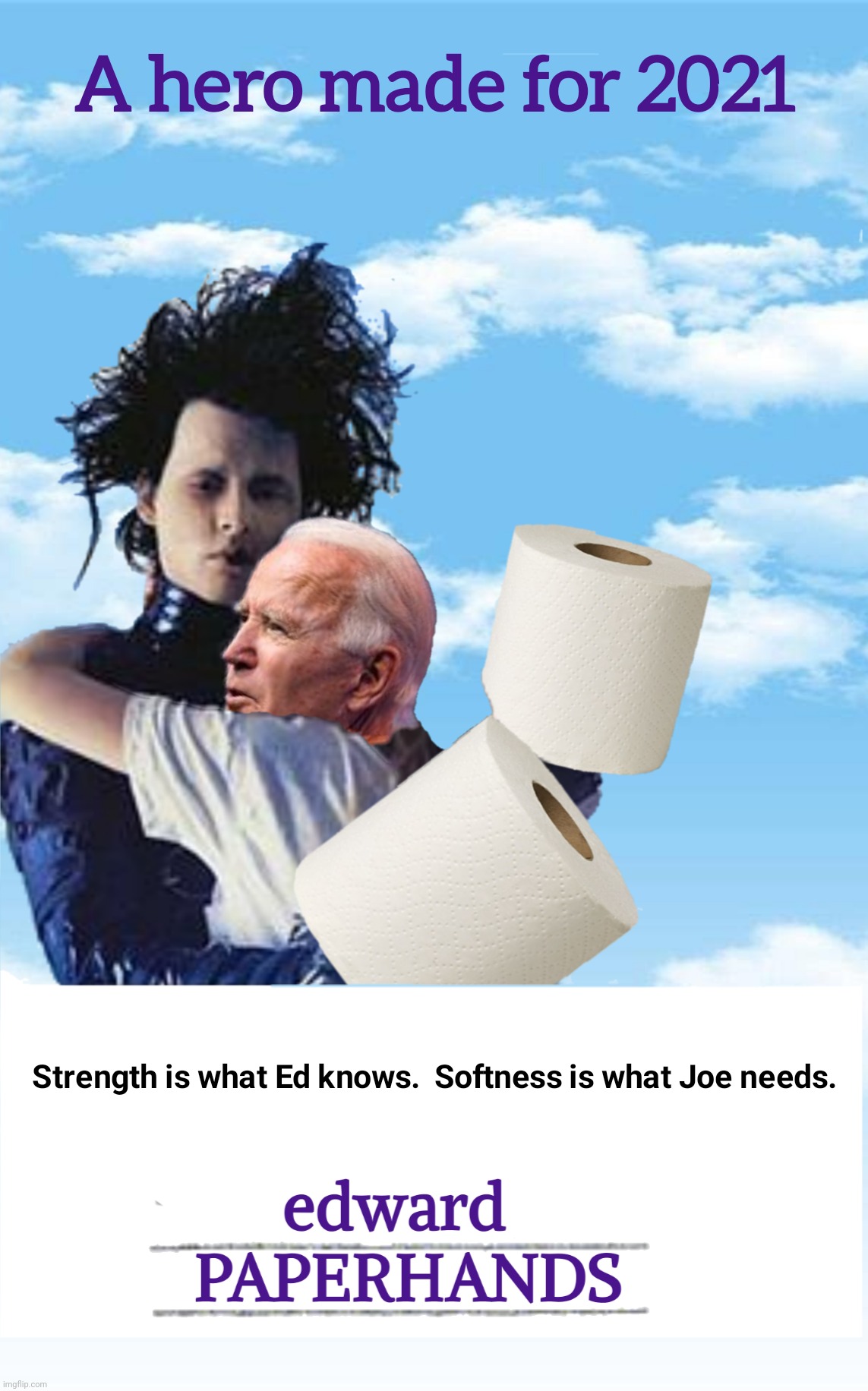 Edward Paperhands | image tagged in bad photoshop,joe biden,edward scissorhands,toilet paper,my butt's been wiped | made w/ Imgflip meme maker
