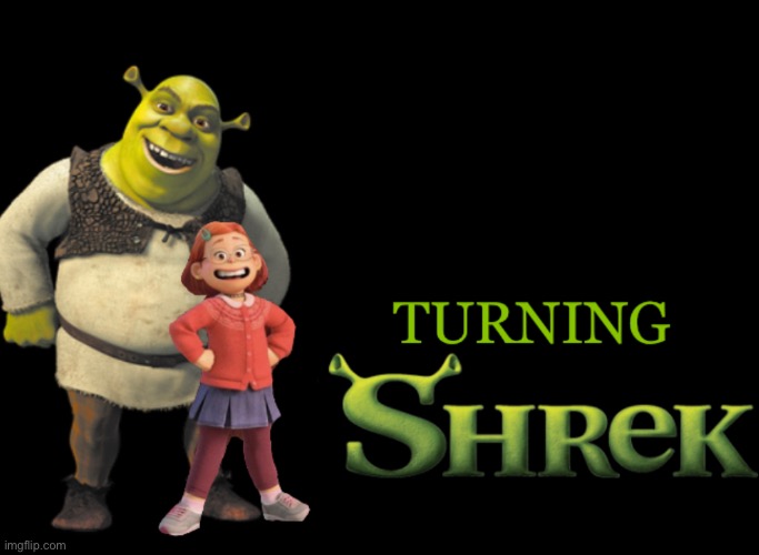 Turning Red?  Heck no give me some of that Turning Shrek! | image tagged in funny,memes,pixar | made w/ Imgflip meme maker