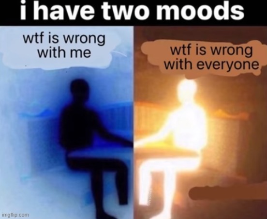 2 moods | image tagged in moods,mood | made w/ Imgflip meme maker