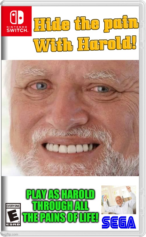 A GAME TO HIDE YOUR PAIN | PLAY AS HAROLD THROUGH ALL THE PAINS OF LIFE! | image tagged in nintendo switch,hide the pain harold,harold,sega,fake switch games | made w/ Imgflip meme maker