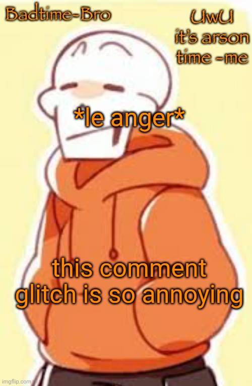 *anger* | *le anger*; this comment glitch is so annoying | image tagged in underswap papyrus temp | made w/ Imgflip meme maker