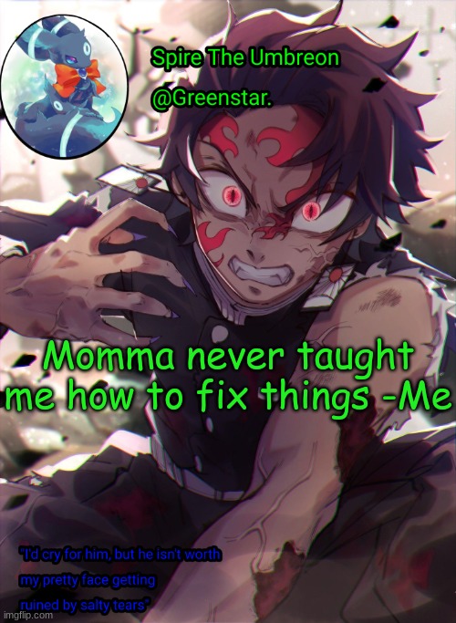 Momma never taught me how to fix things -Me | image tagged in demon king tanjiro | made w/ Imgflip meme maker