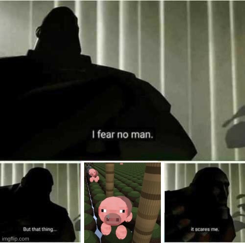 I fear no man | image tagged in i fear no man | made w/ Imgflip meme maker