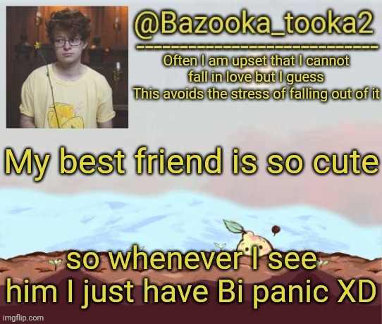 My irl best friend | My best friend is so cute; so whenever I see him I just have Bi panic XD | image tagged in bazooka's cavetown temp | made w/ Imgflip meme maker