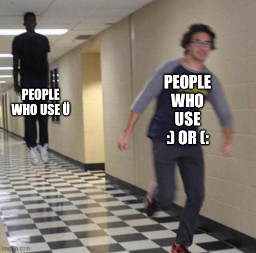 floating boy chasing running boy | PEOPLE WHO USE Ü; PEOPLE WHO USE :) OR (: | image tagged in floating boy chasing running boy | made w/ Imgflip meme maker