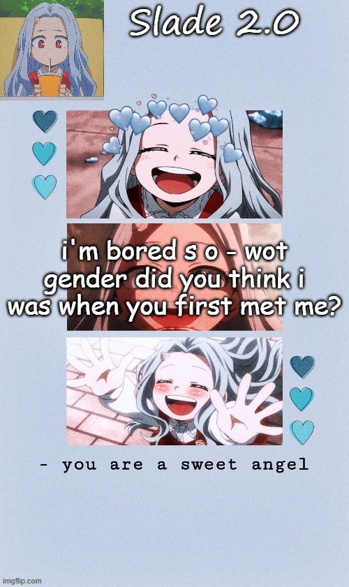 soap eri temp (ty yachi) | i'm bored s o - wot gender did you think i was when you first met me? | image tagged in soap eri temp ty yachi | made w/ Imgflip meme maker