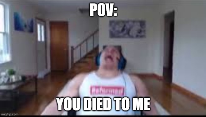 How it feels for me to kill in DotA 2 | POV:; YOU DIED TO ME | image tagged in tyler1 scream | made w/ Imgflip meme maker