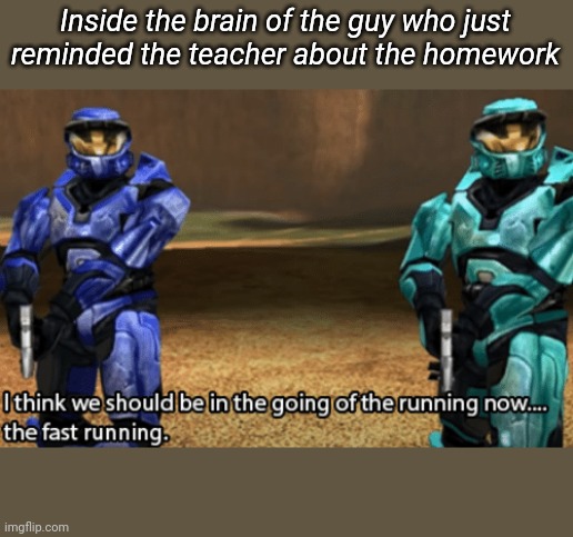 Inside the brain of the guy who just reminded the teacher about the homework | made w/ Imgflip meme maker