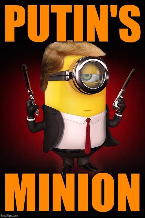 Minion hitman with Trump toupee | PUTIN'S MINION | image tagged in minion hitman with trump toupee | made w/ Imgflip meme maker