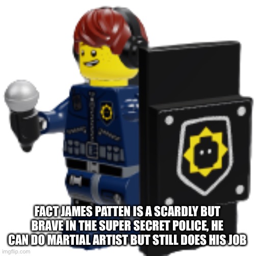 Ms night funkin James Patten | FACT JAMES PATTEN IS A SCARDLY BUT BRAVE IN THE SUPER SECRET POLICE, HE CAN DO MARTIAL ARTIST BUT STILL DOES HIS JOB | image tagged in ms night funkin james patten | made w/ Imgflip meme maker